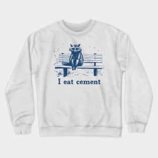 I Eat Cement Crewneck Sweatshirt